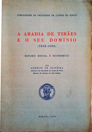 A ABADIA DE TIBÃES E O SEU DOMÍNIO (1630-1680), ESTUDO SOCIAL E ECONÓMICO.