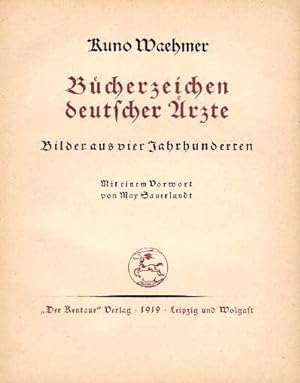 Bücherzeichen deutscher Ärzte. Bilder aus vier Jahrhunderten. Mit einem Vorwort von Max Sauerland...
