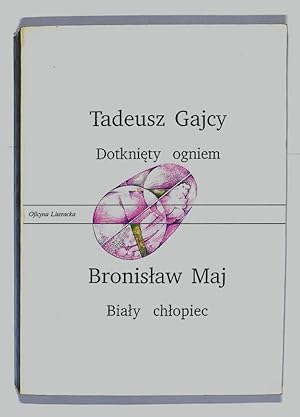 Dotkniety ogniem, Bialy chlopiec : o poezji Tadeusza Gajcego Bronislaw Maj.