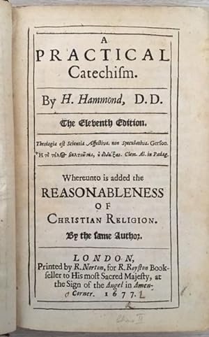 A Practical Catechism. The eleventh edition. Whereunto is added the reasonableness of Christian r...