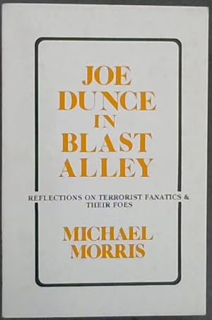 Image du vendeur pour Joe Dunce in Blast Alley: Reflections on terrorist fanatics & their foes mis en vente par Chapter 1