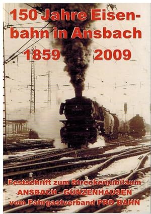 Immagine del venditore per 150 Jahre Eisenbahn in Ansbach 1859 2009. Festschrift zum Streckenjubilum Ansbach-Gunzenhausen vom Fahrgastverband Pro Bahn. venduto da Dobben-Antiquariat Dr. Volker Wendt