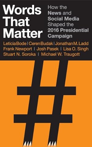 Immagine del venditore per Words That Matter : How the News and Social Media Shaped the 2016 Presidential Campaign venduto da GreatBookPrices