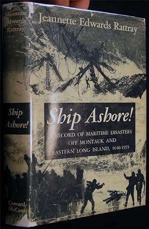 Ship Ashore! A Record of Maritime Disasters Off Montauk And Eastern Long Island, 1640-1955