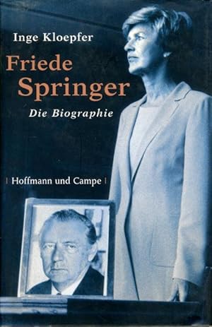 Bild des Verk�ufers f�r Friede Springer. Die Biografie. zum Verkauf von Antiquariat Liberarius - Frank Wechsler