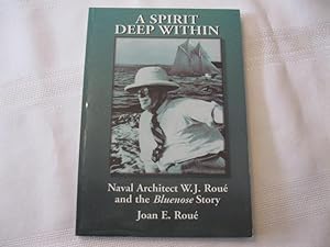 A Spirit Deep Within : Naval Architect W. J. Roue and the Bluenose Story