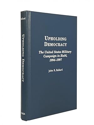 Immagine del venditore per Upholding Democracy; The United States Military Campaign in Haiti, 1994-1997 venduto da Archives Fine Books (ANZAAB, ILAB)