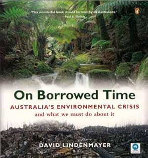 Immagine del venditore per On Borrowed Time. Australia's Environmental Crisis and what we must do about it venduto da Adelaide Booksellers