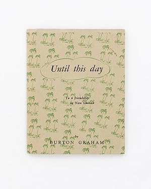 Until This Day. [To a Friendship in New Guinea (cover sub-title)]