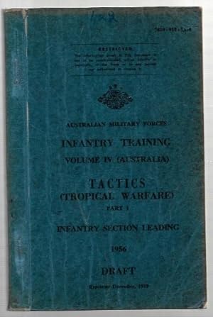 Seller image for Infantry Training Volume IV (Australia) Tactics (Tropical Warfare) Part 1 Infantry section Leading 1956 Draft. Reprinted December, 1959. 7610-010-1354. for sale by City Basement Books