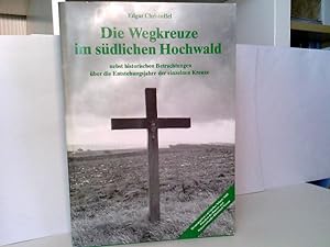 Bild des Verkufers fr Die Wegkreuze im sdlichen Hochwald nebst historischen Betrachtungen ber die Entstehungsjahre der einzelnen Kreuze. zum Verkauf von ABC Versand e.K.