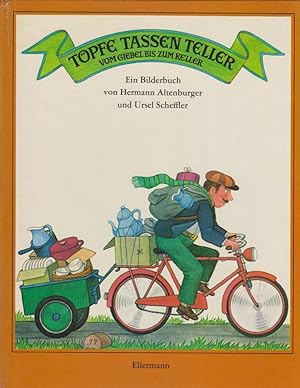 Seller image for Tpfe, Tassen, Teller, vom Giebel bis zum Keller : e. Bilderbuch / von Hermann Altenburger u. Ursel Scheffler for sale by Bcher bei den 7 Bergen