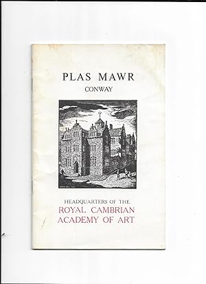 Image du vendeur pour Plas Mawr (The Great Mansion) Conway. The stately home which an Elizabethan Adventurer built for himself in 1577. Headquarters of the Royal Cambrian Academy of Art. Instituted 1881 and commanded to use the title Royal in 1882. mis en vente par Gwyn Tudur Davies
