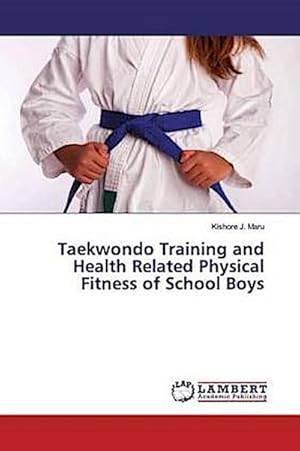 Imagen del vendedor de Taekwondo Training and Health Related Physical Fitness of School Boys a la venta por AHA-BUCH GmbH