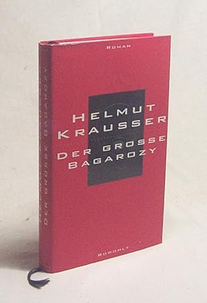 Bild des Verkufers fr Der grosse Bagarozy : Roman / Helmut Krausser zum Verkauf von Versandantiquariat Buchegger