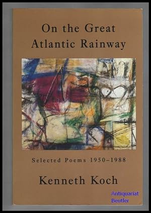 On the great Atlantic rainway. Selected poems, 1950-1988.