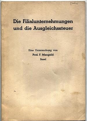 Seller image for Die Filialunternehmungen und die Ausgleichssteuer. Eine Untersuchung von Prof. F. Mangold, Basel for sale by Antikvariat Valentinska