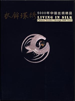 Living in Silk. 5000 Years of Chinese Silk Textiles [Living in Silk. Chinese Textiles Through 500...