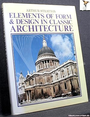 Immagine del venditore per Elements of Form & Design in Classic Architecture: Shown in Exterior & Interior Motives Collated from Fine Buildings of All Time on One Hundred Plates venduto da BookLovers of Bath