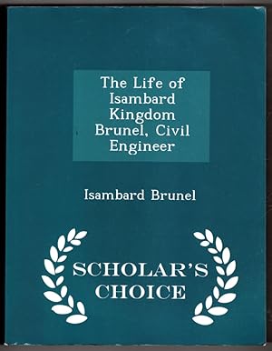 Immagine del venditore per The Life of Isambard Kingdom Brunel, Civil Engineer - Scholar's Choice Edition venduto da Lake Country Books and More