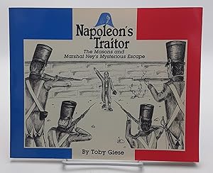 Napoleon's Traitor: The Masons and Marshal Ney's Mysterious Escape.
