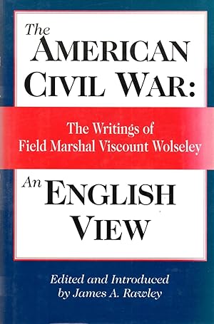 Immagine del venditore per The American Civil War: An English View The Writings of Field Marshal Viscount Wolseley venduto da Book Booth