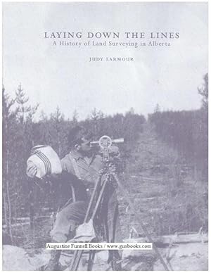 LAYING DOWN THE LINES, A History of Land Surveying in Alberta (signed)