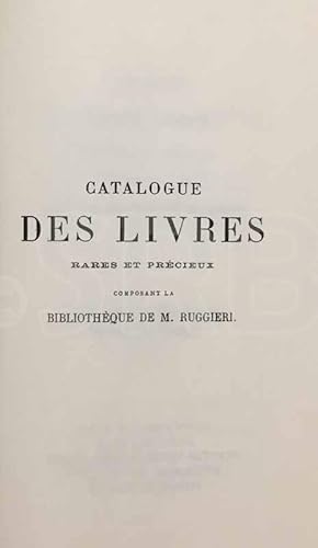 Catalogue des livres rares et précieux composant la bibliothèque de M. E.-F.-D. Ruggieri, 1873.- ...