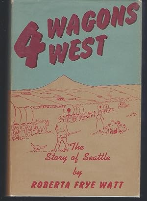 Image du vendeur pour Four Wagons West: The Story of Seattle mis en vente par Turn-The-Page Books