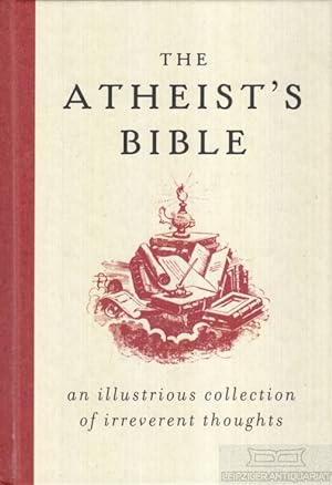 Image du vendeur pour The Atheist's Bible An Illustrious Collection of Irreverent Thoughts mis en vente par Leipziger Antiquariat