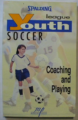 Youth League Soccer: Coaching and Playing (Spalding Youth League Series)