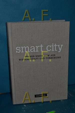 Seller image for Smart city : Wiener Know-how aus Wissenschaft und Forschung. [Hrsg.: Helmut Widmann] for sale by Antiquarische Fundgrube e.U.