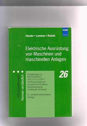 Bild des Verkufers fr Elektrische Ausrstung von Maschinen und maschinellen Anlagen: Erluterungen zu DIN EN 60204-1 (VDE 0113-1):2007 mit Bezugnahme auf Europische Richtlinien, Risikobeurteilung, Funktionale Sicherheit. Paul Heyder ; Dieter Lenzkes ; Siegfried Rudnik / Verband Deutscher Elektrotechniker: VDE-Schriftenreihe ; 26 zum Verkauf von Elops e.V. Offene Hnde