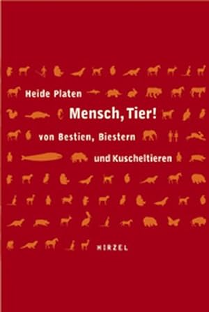 Bild des Verkufers fr Mensch, Tier!: Von Bestien, Biestern und Kuscheltieren zum Verkauf von Gerald Wollermann