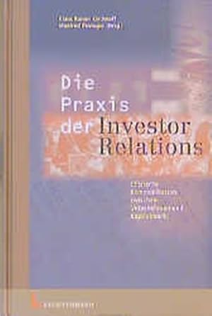 Bild des Verkufers fr Die Praxis der Investor Relations: Effiziente Kommunikation zwischen Unternehmen und Kapitalmarkt zum Verkauf von Gerald Wollermann