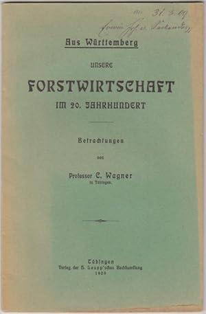 Imagen del vendedor de Aus Wrttemberg unsere FORSTWIRTSCHAFT im 20. Jahrhundert. Betrachtungen von Professor C. Wagner, Tbingen a la venta por Elops e.V. Offene Hnde