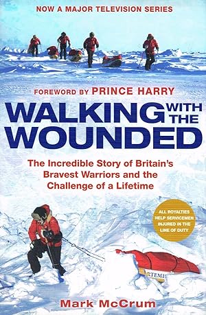 Walking With The Wounded : The Incredible Story Of Britain's Bravest Warriors And The Challenge O...
