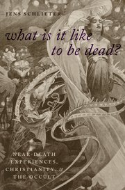 WHAT IS IT LIKE TO BE DEAD?: Near-Death Experiences, Christianity, and the Occult