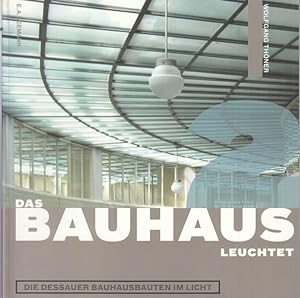 Bild des Verkufers fr Das Bauhaus leuchtet. Die Dessauer Bauhausbauten im Licht. zum Verkauf von Antiquariat Carl Wegner