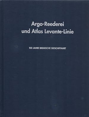 Seller image for Argo-Reederei und Atlas-Levante-Linie: 100 Jahre bremische Seeschiffahrt. for sale by Buch von den Driesch