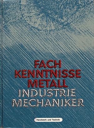 Seller image for Fachkenntnisse Metall - Industriemechaniker: Technologie - Technische Mathematik - Technische Kommunikation. Mit vielen Beisp., bungen u. zahlr. mehrfarb. Abb. for sale by Buch von den Driesch