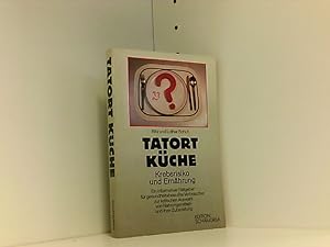 Tatort Küche - Krebsrisiko und Ernährung. Ein informativer Ratgeber für gesundheitsbewusste Verbr...