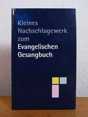 Kleines Nachschlagewerk zum Evangelischen Gesangbuch. Ausgabe für die Evangelisch-Lutherischen Ki...