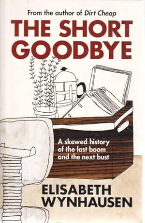 Seller image for The Short Goodbye: A Skewed History of the Last Boom and the Next Bust for sale by Goulds Book Arcade, Sydney