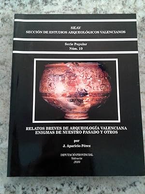RELATOS BREVES DE ARQUEOLOGÍA VALENCIANA. ENIGMAS DE DE NUESTRO PASADO Y OTROS. Serie popular. nº 10