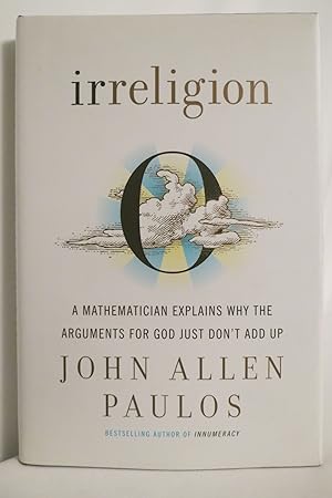 Seller image for IRRELIGION A Mathematician Explains why the Arguments for God Just Don't Add Up (DJ protected by a brand new, clear, acid-free mylar cover) for sale by Sage Rare & Collectible Books, IOBA