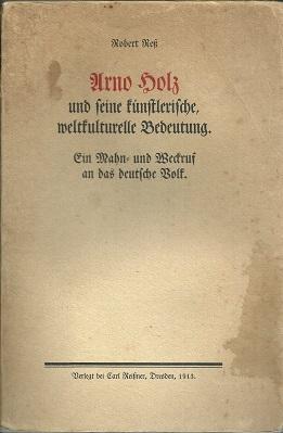 Seller image for Arno Holz und seine knstlerische, weltkulturelle Bedeutung. Ein Mahn- und Weckruf an das deutsche Volk. for sale by Antiquariat Axel Kurta