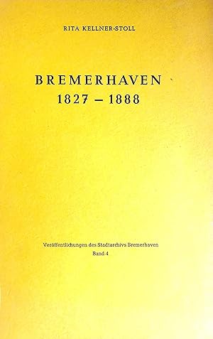 Bremerhaven 1827-1888 - Politische, wirtschaftliche und soziale Probleme einer Stadtgründung - (=...