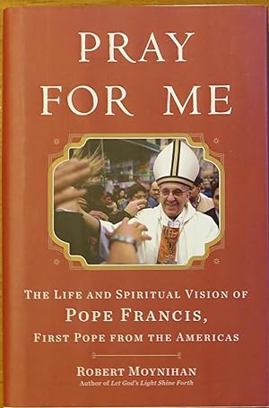 Seller image for Pray for Me: The Life and Spiritual Vision of Pope Francis, First Pope from the Americas for sale by Faith In Print