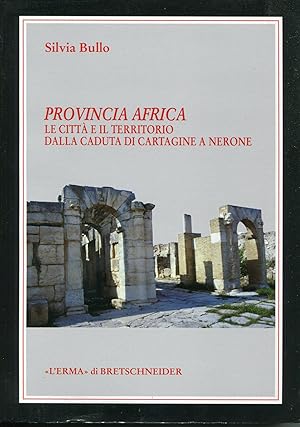 Provincia Africa. Le Città E Il Territorio Dalla Caduta Di Cartagine a Nerone